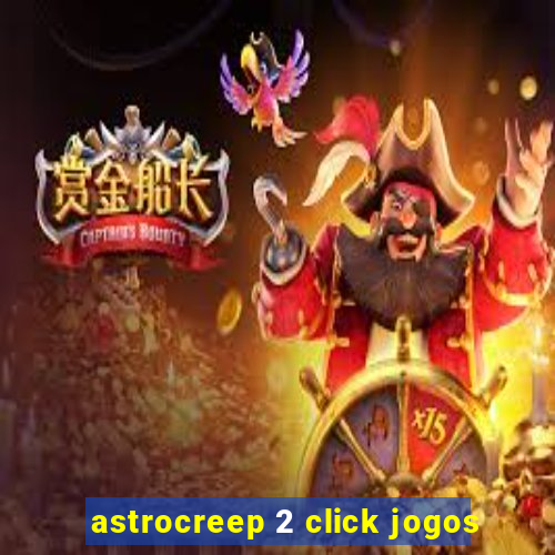 astrocreep 2 click jogos